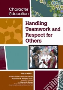 Handling Teamwork and Respect for Others libro in lingua di Welty Tara, Murphy Madonna M. (INT), Banas Sharon L. (INT)