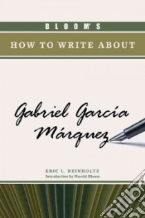 Bloom's How to Write About Gabriel García Márquez libro in lingua di Reinholtz Eric L., Bloom Harold (EDT)