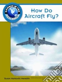 How Do Aircraft Fly? libro in lingua di Meredith Susan Markowitz