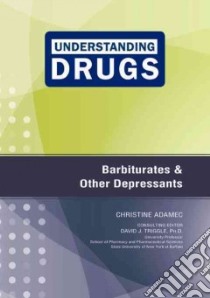 Barbiturates and Other Depressants libro in lingua di Adamec Christine A., Triggle David J. Ph.d. (EDT)