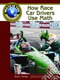 How Race Car Drivers Use Math libro in lingua di Arroyo Sheri L., Stewart Rhea A. (CON)