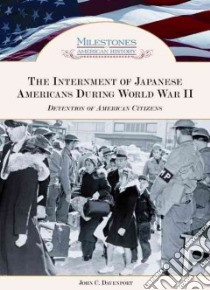 The Internment of Japanese Americans During World War II libro in lingua di Davenport John C.