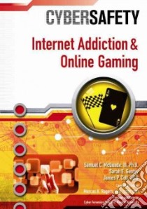 Internet Addiction and Online Gaming libro in lingua di Mcquade Samuel C. III Ph.D., Gentry Sarah E., Colt James P., Rogers Marcus K. Ph.d. (EDT)