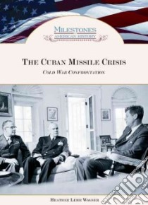 The Cuban Missile Crisis libro in lingua di Wagner Heather Lehr