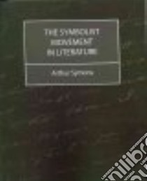 Symbolist Movement in Literature libro in lingua di Symons Arthur