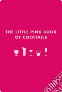 The Little Pink Book of Cocktails libro in lingua di Teachett Madeline