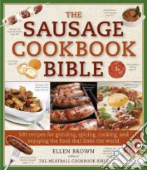 The Sausage Cookbook Bible libro in lingua di Brown Ellen