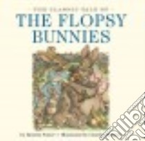 The Classic Tale of the Flopsy Bunnies libro in lingua di Potter Beatrix, Santore Charles (ILT)