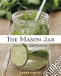 The Mason Jar Cocktail Companion libro in lingua di Carley Shane