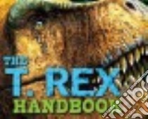 The T. Rex Handbook libro in lingua di Switek Brian, Csotonyi Julius (ILT)