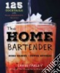 The Home Bartender libro in lingua di Carley Shane