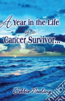 Year In The Life Of A Cancer Survivor libro in lingua di Debbie Nealing