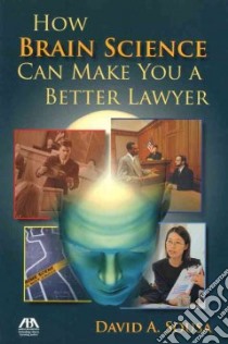 How Brain Science Can Make You a Better Lawyer libro in lingua di Sousa David A.