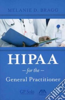 HIPAA for the General Practitioner libro in lingua di Bragg Melanie D.