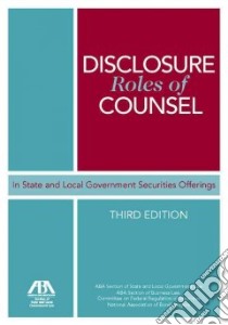 Disclosure Roles of Counsel in State and Local Government Securities Offerings libro in lingua di American Bar Association