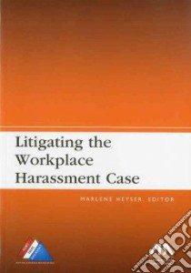 Litigating the Workplace Harassment Case libro in lingua di Heyser Marlene (EDT)
