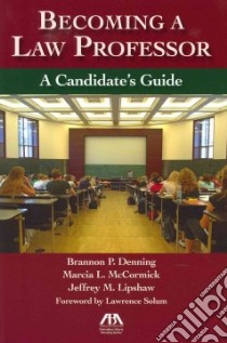 Becoming a Law Professor libro in lingua di Denning Brannon P., McCormick Marcia L., Lipshaw Jeffrey M., Solum Lawrence (FRW)