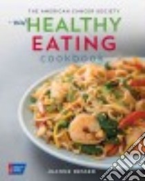 The American Cancer Society New Healthy Eating Cookbook libro in lingua di Besser Jeanne