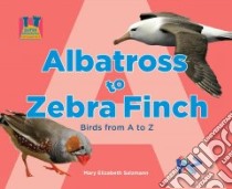 Albatross to Zebra Finch libro in lingua di Salzmann Mary Elizabeth