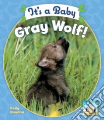 It's a Baby Gray Wolf! libro in lingua di Doudna Kelly