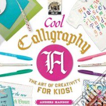 Cool Calligraphy: the Art of Creativity for Kids libro in lingua di Hanson Anders