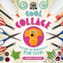 Cool Collage: the Art of Creativity for Kids libro in lingua di Hanson Anders