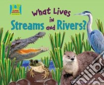 What Lives in Streams and Rivers? libro in lingua di Gaarder-Juntti Oona