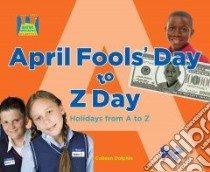 April Fools' Day to Z Day libro in lingua di Dolphin Colleen