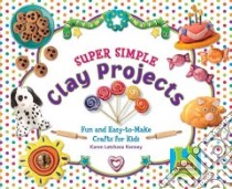 Super Simple Clay Projects libro in lingua di Kenney Karen Latchana
