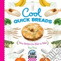 Cool Quick Breads: Easy Recipes for Kids to Bake libro in lingua di Price Pam