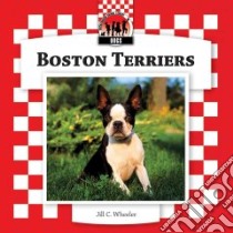 Boston Terriers libro in lingua di Wheeler Jill C.