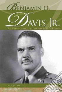 Benjamin O. Davis Jr.: Air Force General & Tuskegee Airmen Leader libro in lingua di Earl Sari