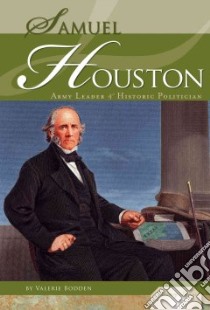 Samuel Houston: Army Leader & Historic Politician libro in lingua di Bodden Valerie