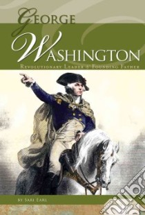 George Washington: Revolutionary Leader & Founding Father libro in lingua di Earl Sari