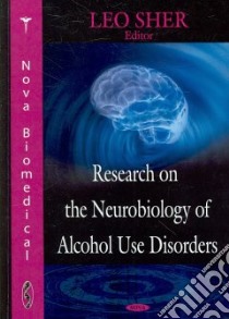Research on the Neurobiology of Alcohol Use Disorders libro in lingua di Sher Leo (EDT)