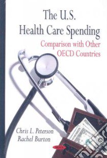 The U.S. Health Care Spending libro in lingua di Peterson Chris L., Burton Rachel