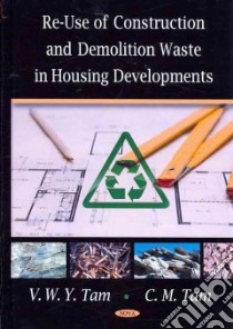 Re-Use of Construction and Demolition Waste in Housing Developments libro in lingua di Tam V. M. Y., Tam C. M.
