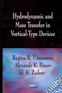 Hydrodynamic and Mass Transfer in Vortical-type Devices libro in lingua di Usmanova Regina R., Panov Alexandr K., Zaikov G. E.