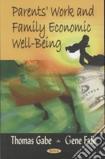 Parents' Work and Family Economic Well-Being libro in lingua di Gabe Thomas, Falk Gene