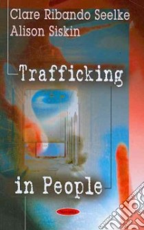 Trafficking in People libro in lingua di Seelke Clare Ribando, Siskin Alison