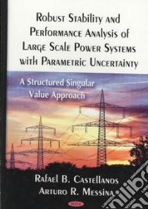 Robust Stability and Performance Analysis of Large Scale Power Systems With Parametric Uncertainty libro in lingua di Castellanos Rafael B., Messina Arturo R.