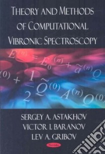 Theory and Methods of Computational Vibronic Spectroscopy libro in lingua di Astakhov Sergey A., Baranov Victor I., Gribov Lev A.