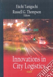 Innovations in City Logistics libro in lingua di Taniguchi Eiichi (EDT), Thompson Russell G. (EDT)