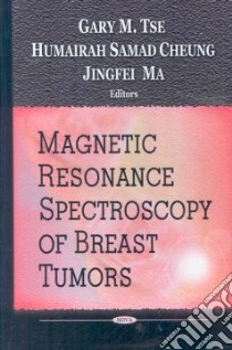 Magnetic Resonance Spectroscopy of Breast Tumors libro in lingua di Tse Gary M. (EDT), Cheung Humairah Samad (EDT), Ma Jingfei (EDT)