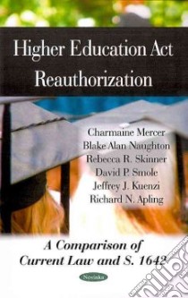 Higher Education Act Reauthorization libro in lingua di Mercer Charmaine, Naughton Blake Alan, Skinner Rebecca R., Smole David P., Kuenzi Jeffrey J.