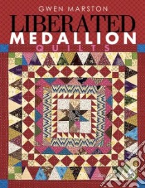 Liberated Medallion Quilts libro in lingua di Marston Gwen