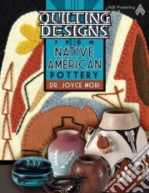 Quilting Designs from Native American Pottery libro in lingua di Mori Joyce Dr.