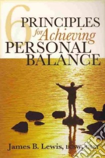 6 Principles For Achieving Personal Balance libro in lingua di Lewis James B.