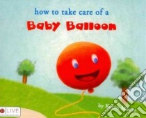 How to Take Care of a Baby Balloon libro in lingua di Moore Karen