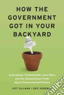 How the Government Got in Your Backyard libro in lingua di Gillman Jeff, Heberlig Eric